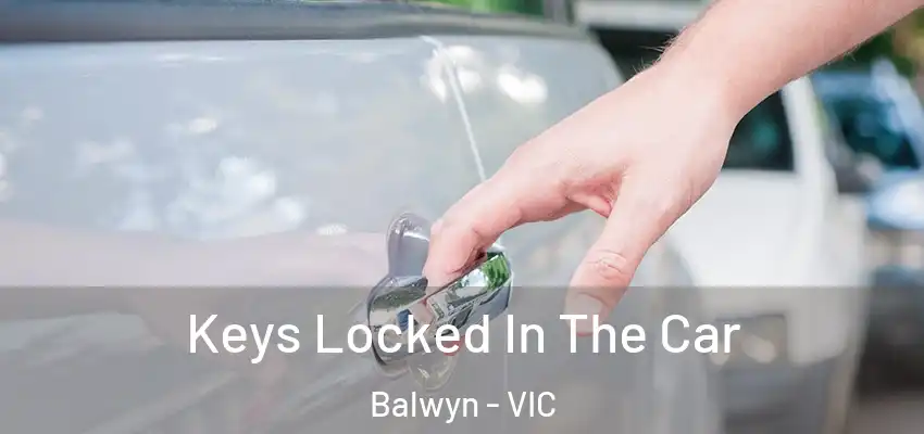  Keys Locked In The Car Balwyn - VIC