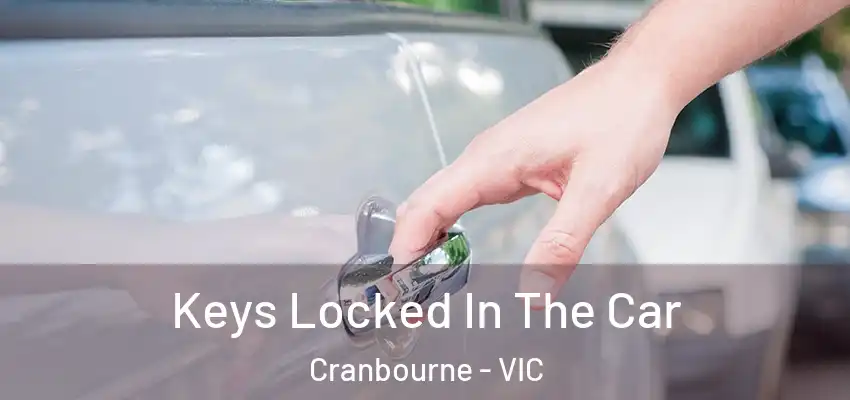 Keys Locked In The Car Cranbourne - VIC