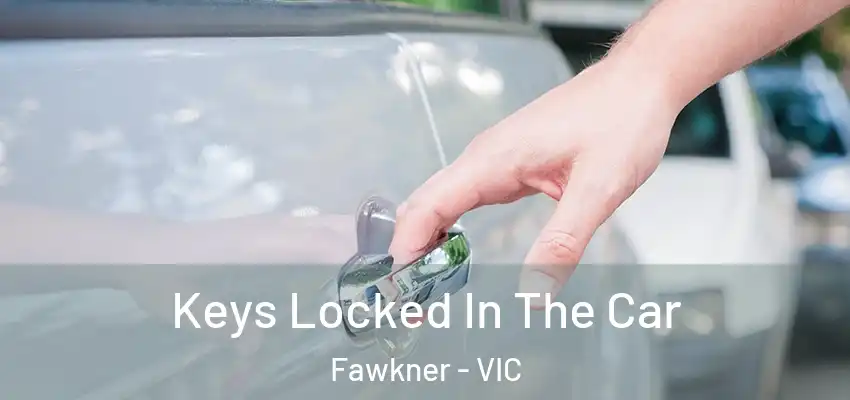 Keys Locked In The Car Fawkner - VIC