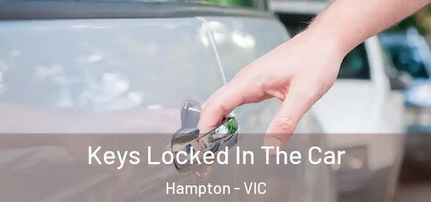 Keys Locked In The Car Hampton - VIC