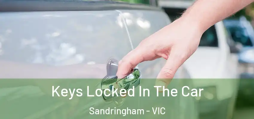 Keys Locked In The Car Sandringham - VIC