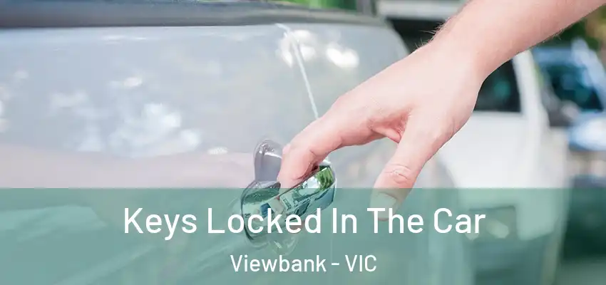 Keys Locked In The Car Viewbank - VIC