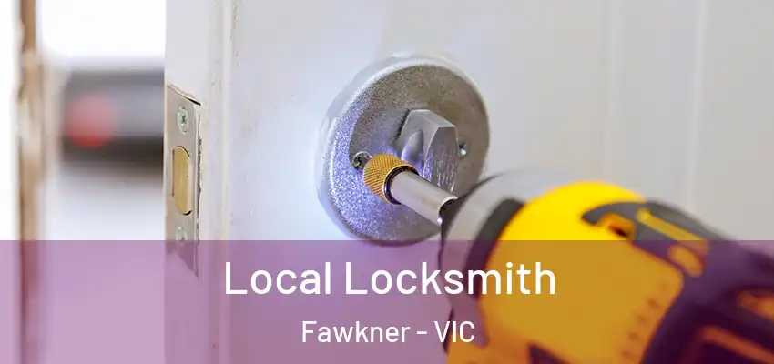 Local Locksmith Fawkner - VIC