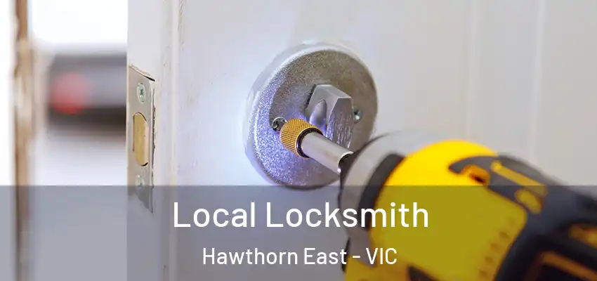Local Locksmith Hawthorn East - VIC