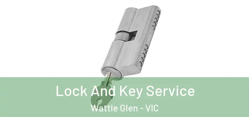 Lock And Key Service Wattle Glen - VIC