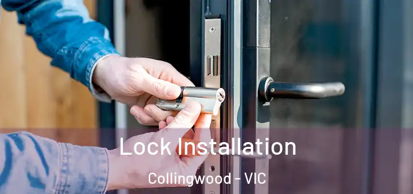  Lock Installation Collingwood - VIC