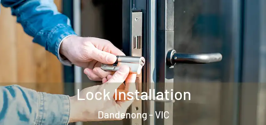Lock Installation Dandenong - VIC
