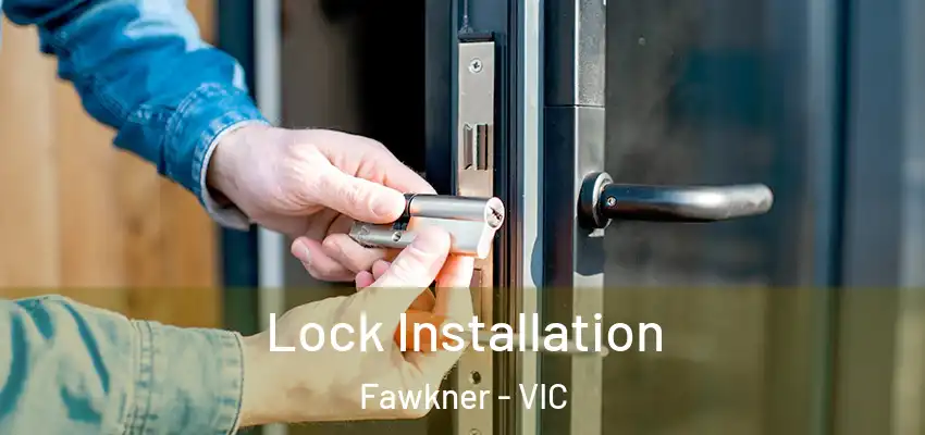 Lock Installation Fawkner - VIC