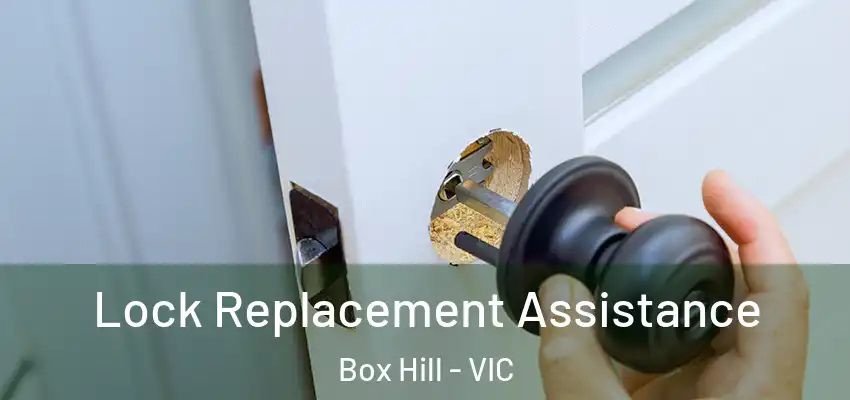 Lock Replacement Assistance Box Hill - VIC