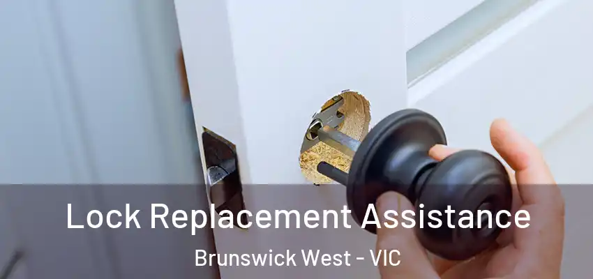 Lock Replacement Assistance Brunswick West - VIC