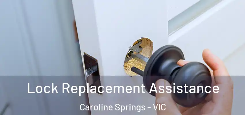 Lock Replacement Assistance Caroline Springs - VIC