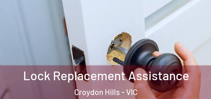 Lock Replacement Assistance Croydon Hills - VIC