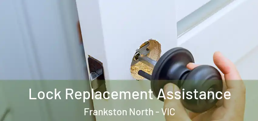 Lock Replacement Assistance Frankston North - VIC