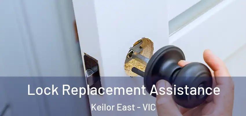 Lock Replacement Assistance Keilor East - VIC
