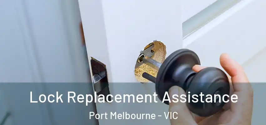 Lock Replacement Assistance Port Melbourne - VIC