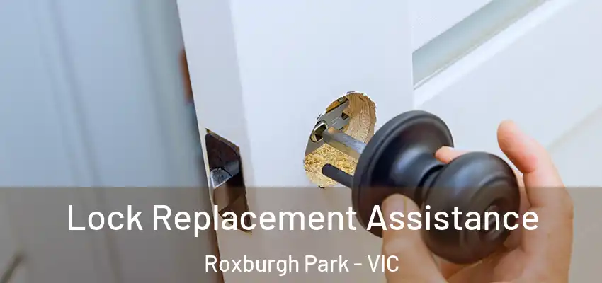 Lock Replacement Assistance Roxburgh Park - VIC