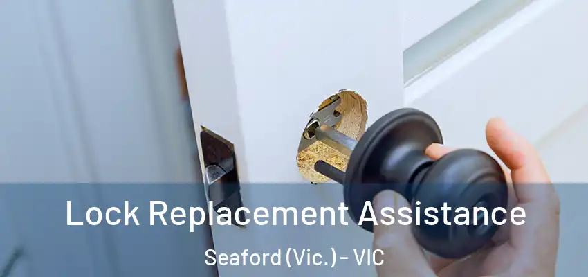 Lock Replacement Assistance Seaford (Vic.) - VIC