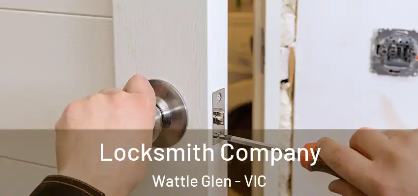 Locksmith Company Wattle Glen - VIC