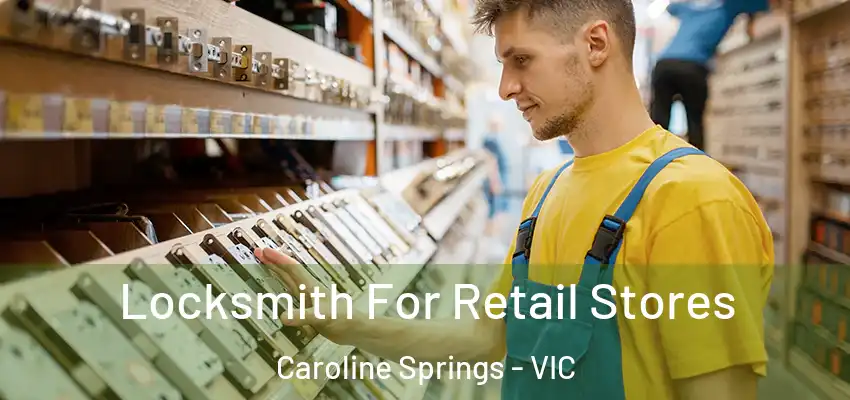 Locksmith For Retail Stores Caroline Springs - VIC