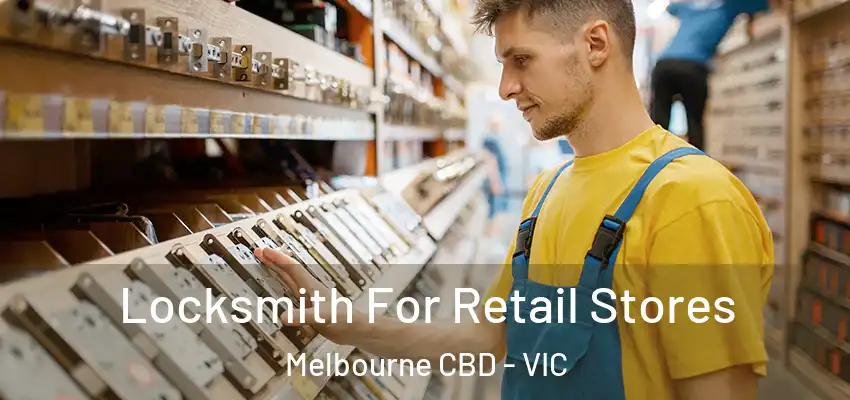 Locksmith For Retail Stores Melbourne CBD - VIC