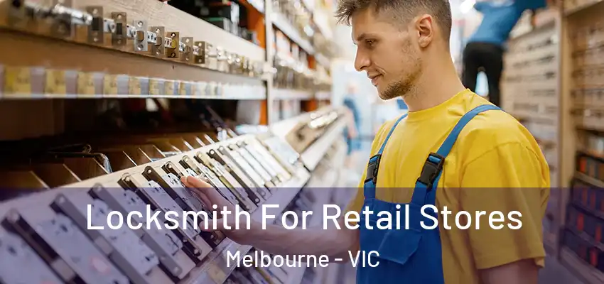Locksmith For Retail Stores Melbourne - VIC