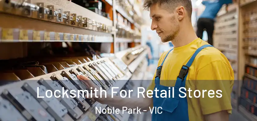 Locksmith For Retail Stores Noble Park - VIC