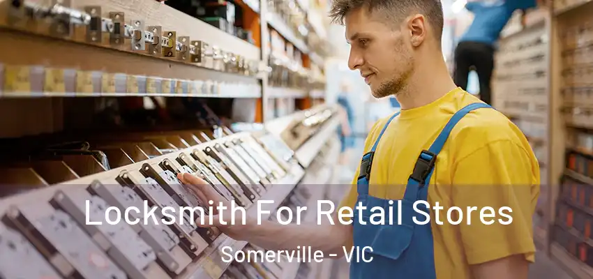 Locksmith For Retail Stores Somerville - VIC