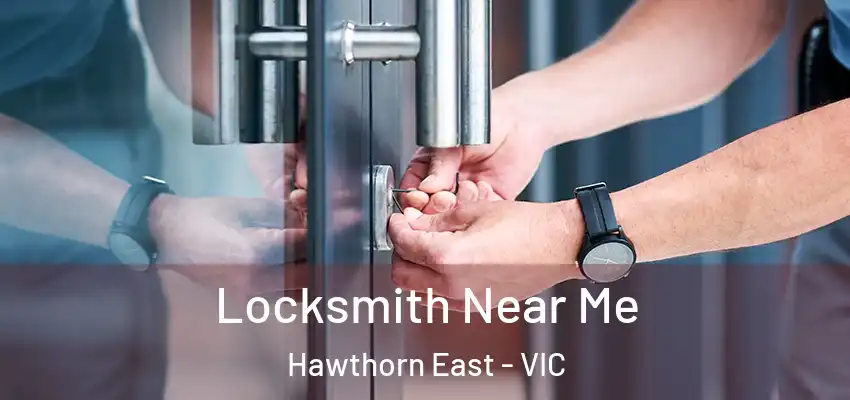 Locksmith Near Me Hawthorn East - VIC