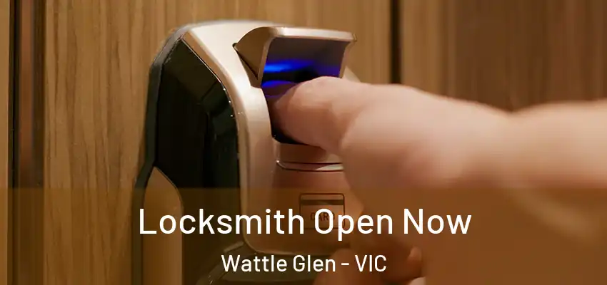 Locksmith Open Now Wattle Glen - VIC