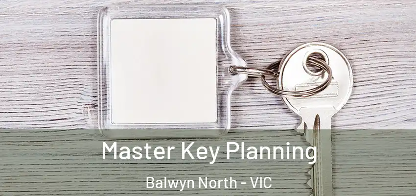 Master Key Planning Balwyn North - VIC