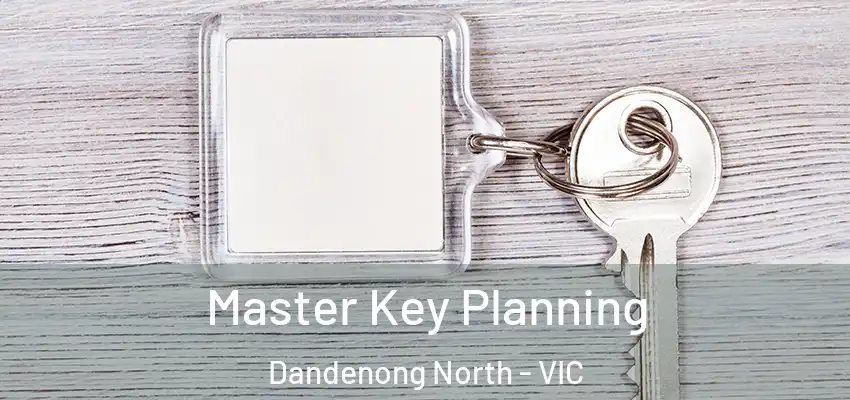 Master Key Planning Dandenong North - VIC