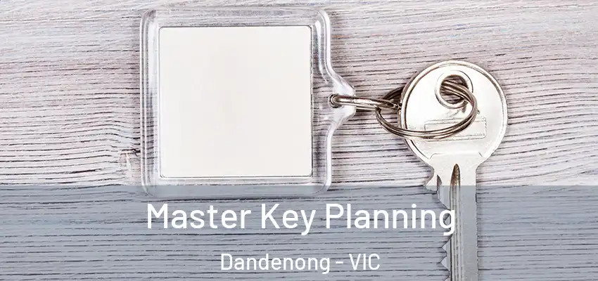 Master Key Planning Dandenong - VIC
