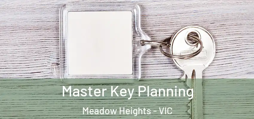 Master Key Planning Meadow Heights - VIC