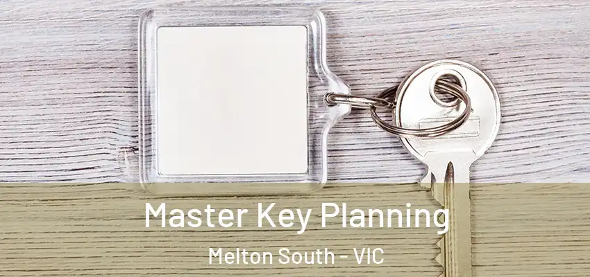 Master Key Planning Melton South - VIC