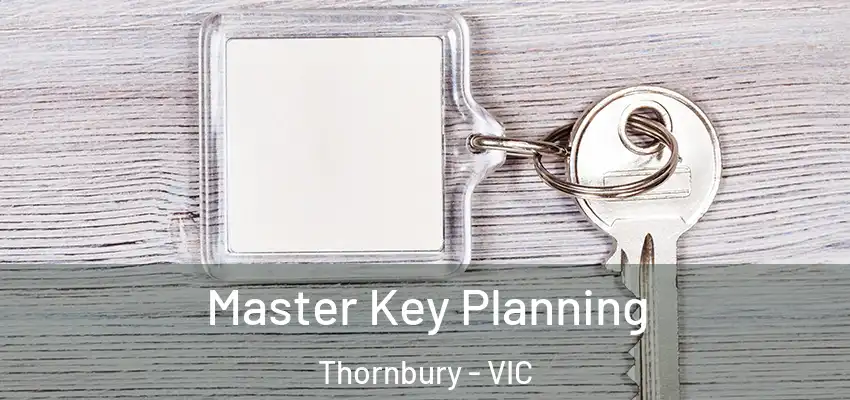 Master Key Planning Thornbury - VIC