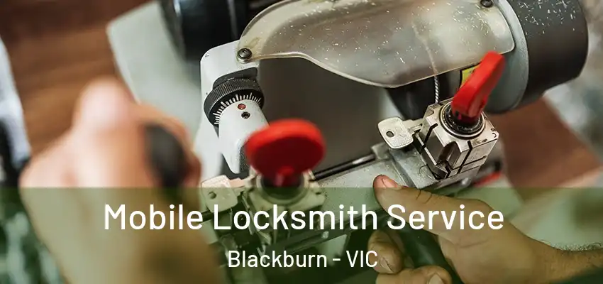  Mobile Locksmith Service Blackburn - VIC