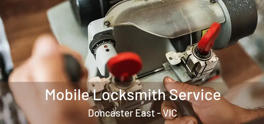 Mobile Locksmith Service Doncaster East - VIC