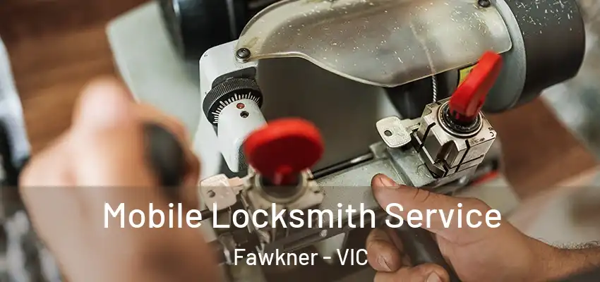 Mobile Locksmith Service Fawkner - VIC