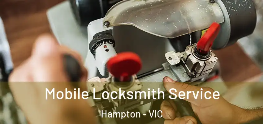 Mobile Locksmith Service Hampton - VIC