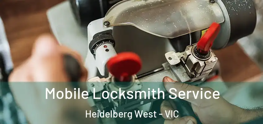 Mobile Locksmith Service Heidelberg West - VIC