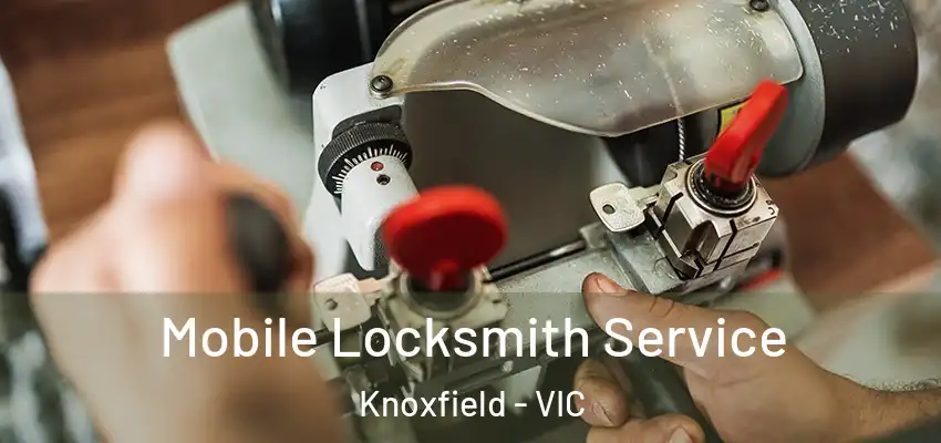 Mobile Locksmith Service Knoxfield - VIC