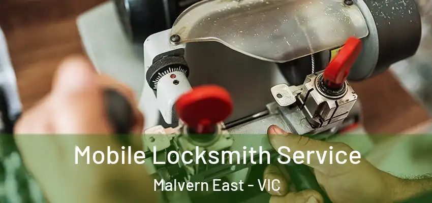 Mobile Locksmith Service Malvern East - VIC
