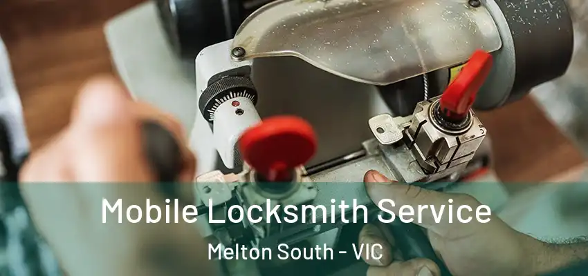 Mobile Locksmith Service Melton South - VIC