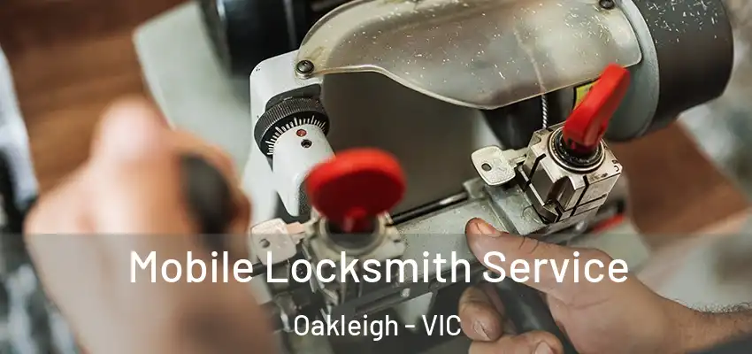 Mobile Locksmith Service Oakleigh - VIC
