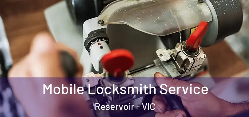 Mobile Locksmith Service Reservoir - VIC