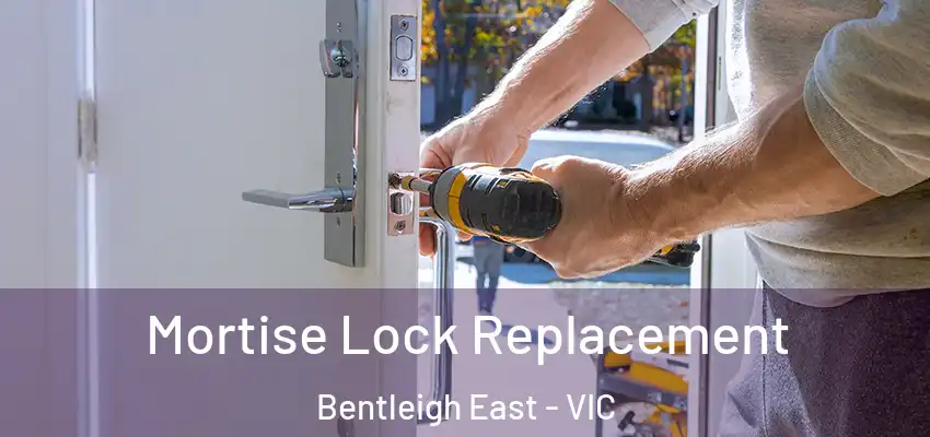 Mortise Lock Replacement Bentleigh East - VIC