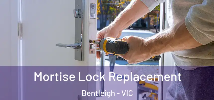 Mortise Lock Replacement Bentleigh - VIC