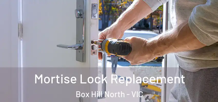 Mortise Lock Replacement Box Hill North - VIC