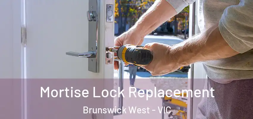 Mortise Lock Replacement Brunswick West - VIC
