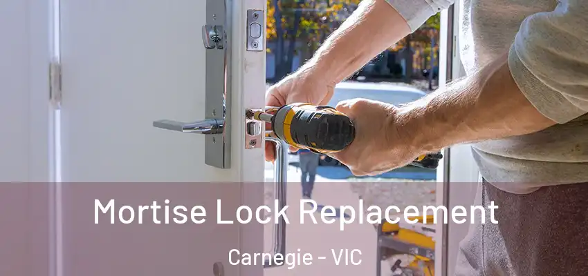 Mortise Lock Replacement Carnegie - VIC